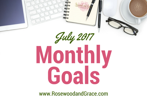 Rosewood and Grace July 2017 Monthly Goals