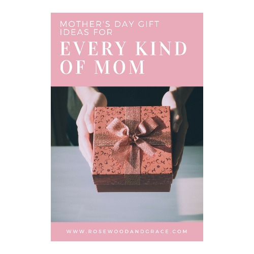Mother's Day Gift Ideas for Every Kind of Mom | Rosewood and Grace