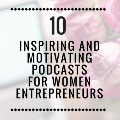 10 Inspiring and Motivating Podcasts for Women Entrepreneurs