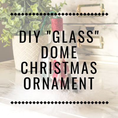DIY “Glass” Dome Christmas Ornament