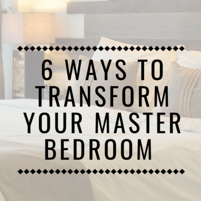 6 Ways to Transform Your Master Bedroom