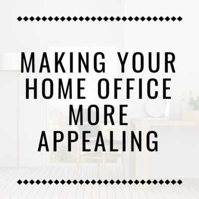 Making Your Home Office More Appealing