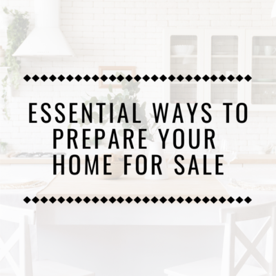 Essential Ways To Prepare Your Home For Sale