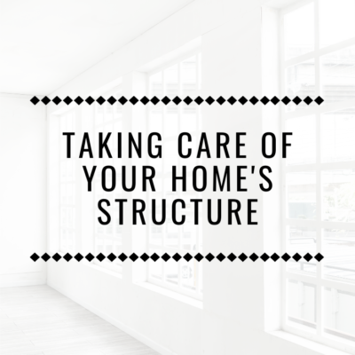 Taking Care of Your Home’s Structure