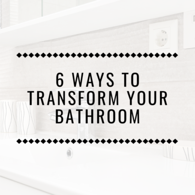 6 Ways to Transform Your Bathroom