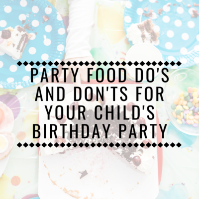 Party Food Do’s And Don’ts For Your Child’s Birthday