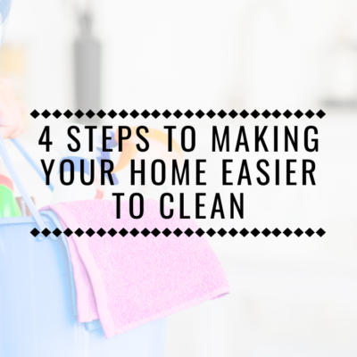 4 Steps to Make Your Home Easier to Clean