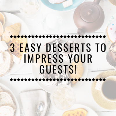 3 Easy Desserts To Impress Your Guests