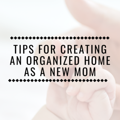 Tips To Create An Organized Home As A New Mom