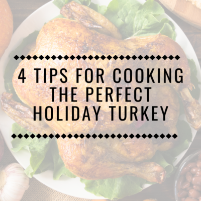 4 Tips for Cooking the Perfect Holiday Turkey