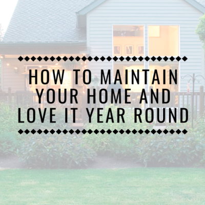 How to Maintain Your Home and Love it Year Round