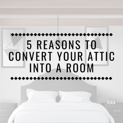 5 Reasons to Convert Your Attic Into a Room
