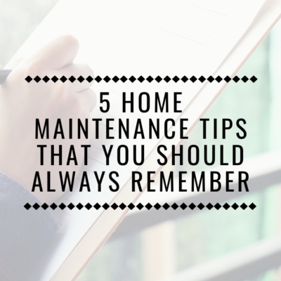 5 Home Maintenance Tips That You Should Always Remember