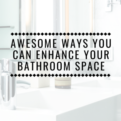 Awesome Ways You Can Enhance Your Bathroom Space
