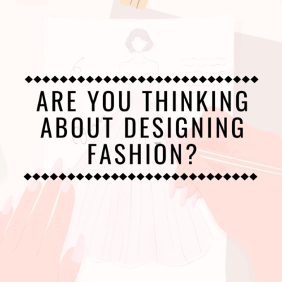 Are You Thinking About Designing Fashion?