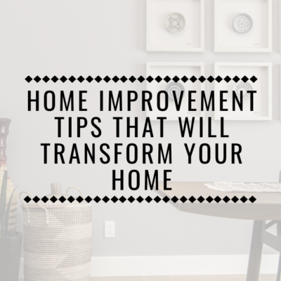 Home Improvement Tips That Will Transform Your Home