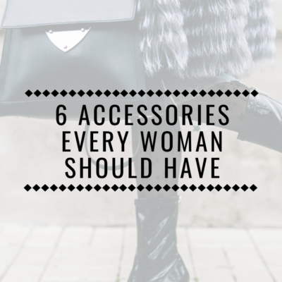 6 Accessories Every Woman Should Have