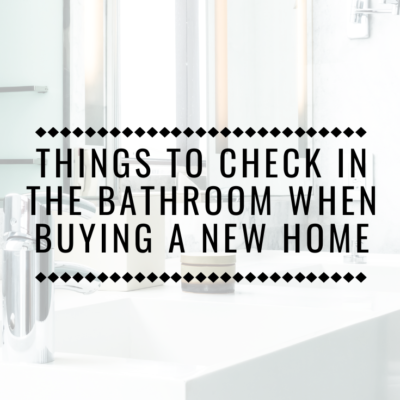 Things to Check in the Bathroom When Buying a New Home