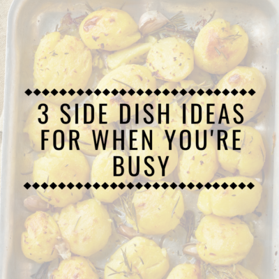 Side Dish Ideas for When You’re Busy