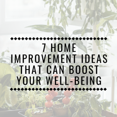 7 Home Improvement Ideas That Can Boost Your Well-Being
