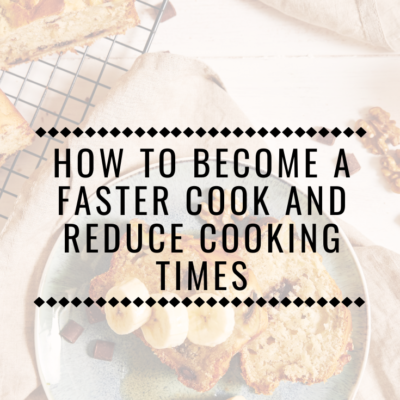 How To Become a Faster Cook and Reduce Cooking Times