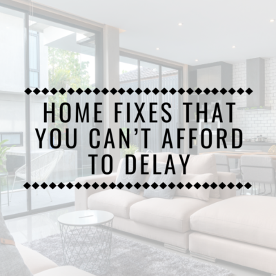 Home Fixes That You Can’t Afford To Delay