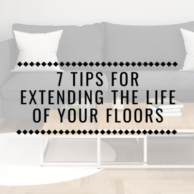 7 Tips for Extending the Life of Your Floors