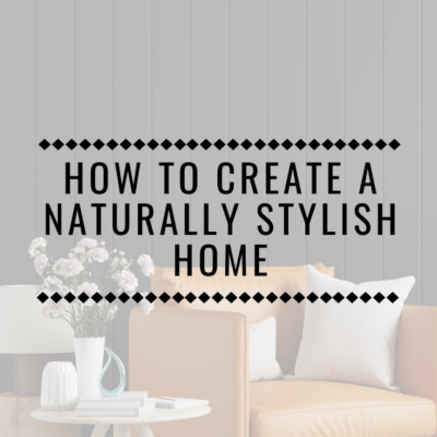How to Create a Naturally Stylish Home