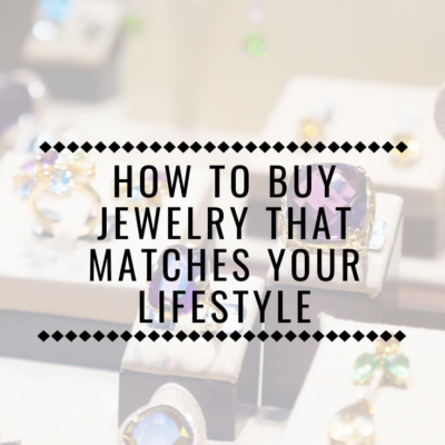 How to Buy Jewelry that Matches your Lifestyle