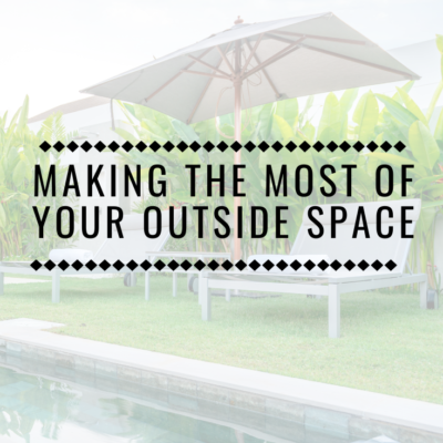 Making The Most of Your Outside Space