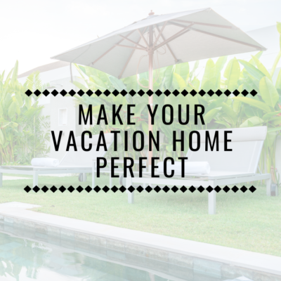 Make Your Vacation Home Perfect