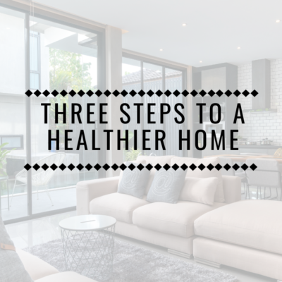 Three Steps to a Healthier Home
