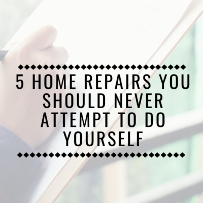 5 Home Repairs You Should Never Attempt To Do Yourself