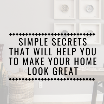 Simple Secrets that will Help you to Make your Home Look Great
